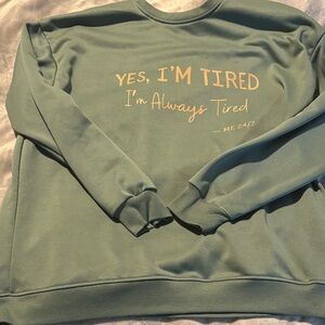 Green Sweatshirt with Tired Quote
